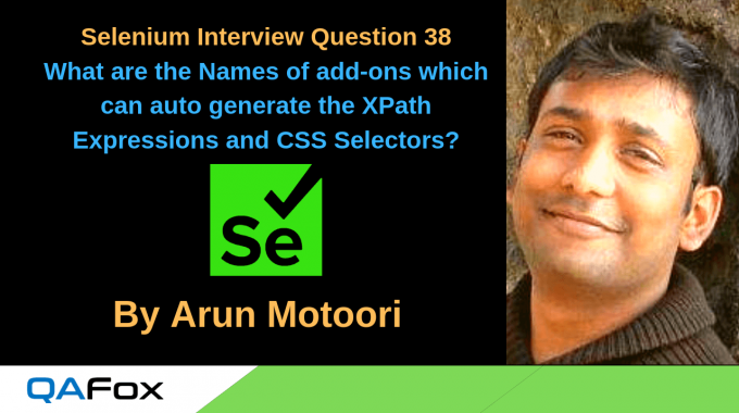 Selenium Interview Question 38 – What are the Names of add-ons which can auto generate the XPath Expressions and CSS Selectors?